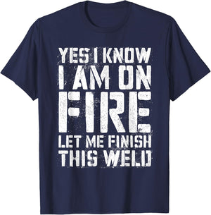 Yes I Know I'm On Fire Let Me Finish This Weld Shirt Welder T-Shirt - T-Shirt | Navy