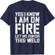 Yes I Know I'm On Fire Let Me Finish This Weld Shirt Welder T-Shirt - T-Shirt | Navy