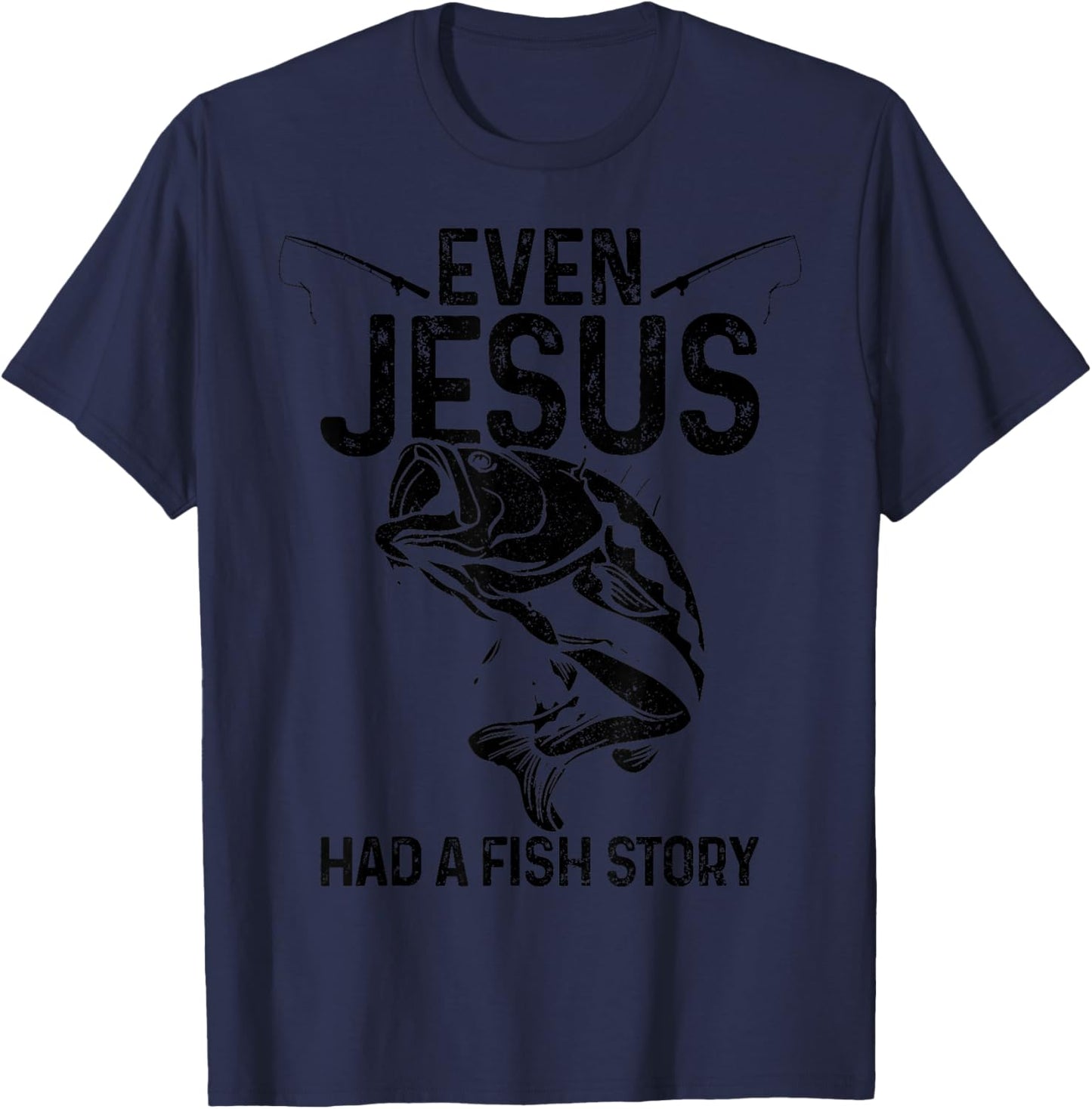 Even Jesus Had A Fish Story Funny Fishing Fisherman Gift T-Shirt - T-Shirt | Navy