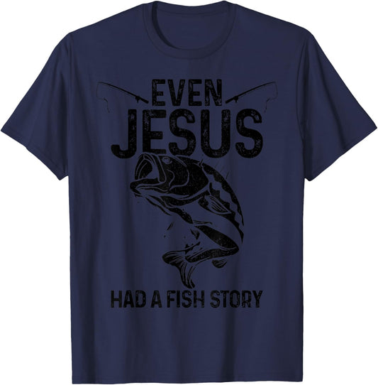 Even Jesus Had A Fish Story Funny Fishing Fisherman Gift T-Shirt - T-Shirt | Navy