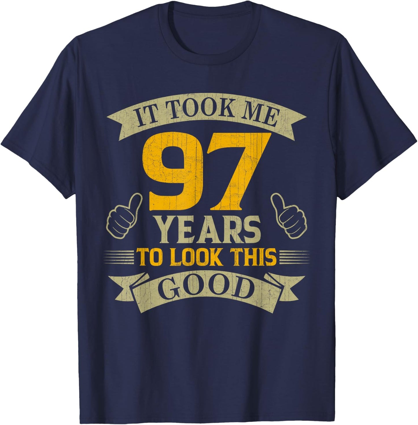 It Took Me 97 Years to Look This Good 97th Birthday Party T-Shirt - T-Shirt | Navy