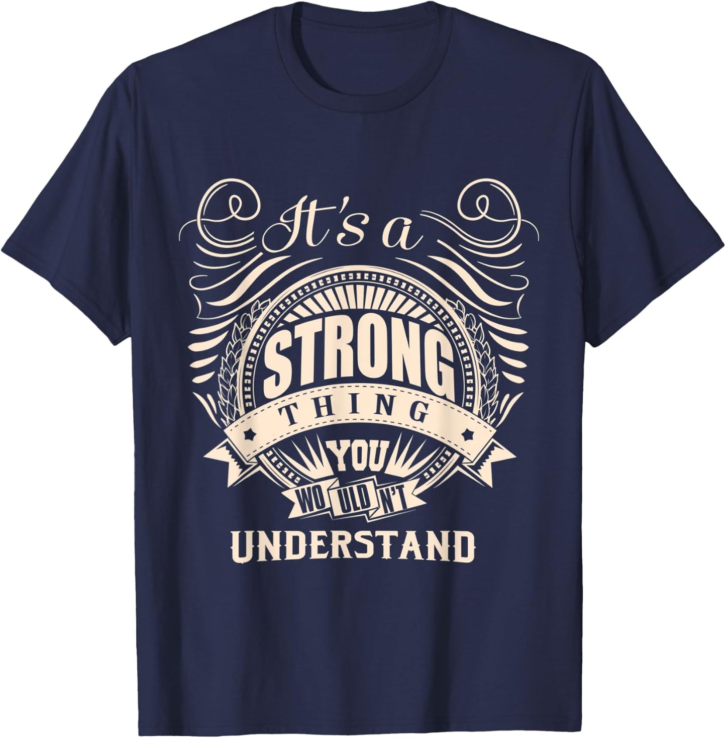 It's a STRONG thing you wouldn't understand Gift T-Shirt - T-Shirt | Navy