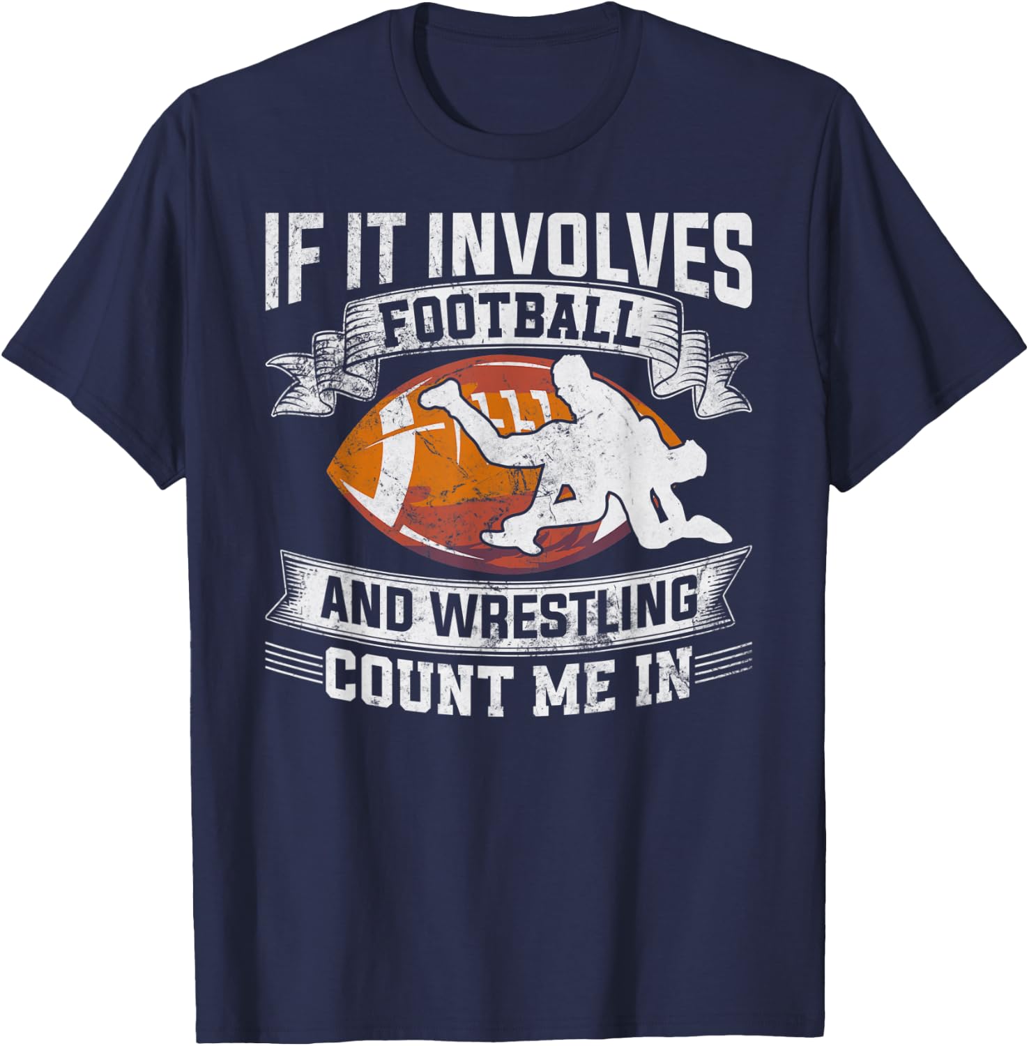Wrestler If It Involves Football And Wrestling Count Me In T-Shirt - T-Shirt | Navy
