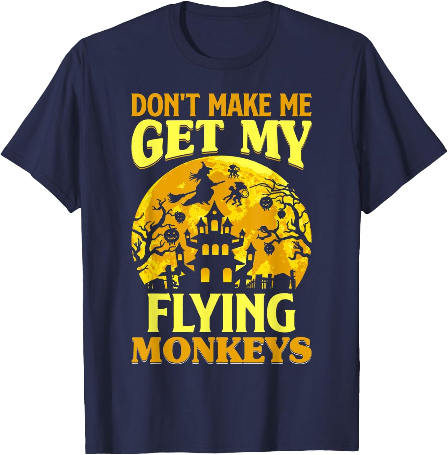 Don't Make Me Get My Flying Monkeys Witch Halloween Costume T-Shirt - T-Shirt | Navy