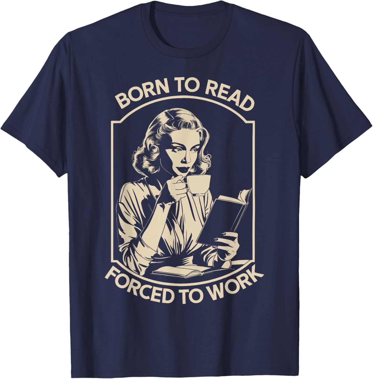 Born to Read Forced to Work T-Shirt - T-Shirt | Navy