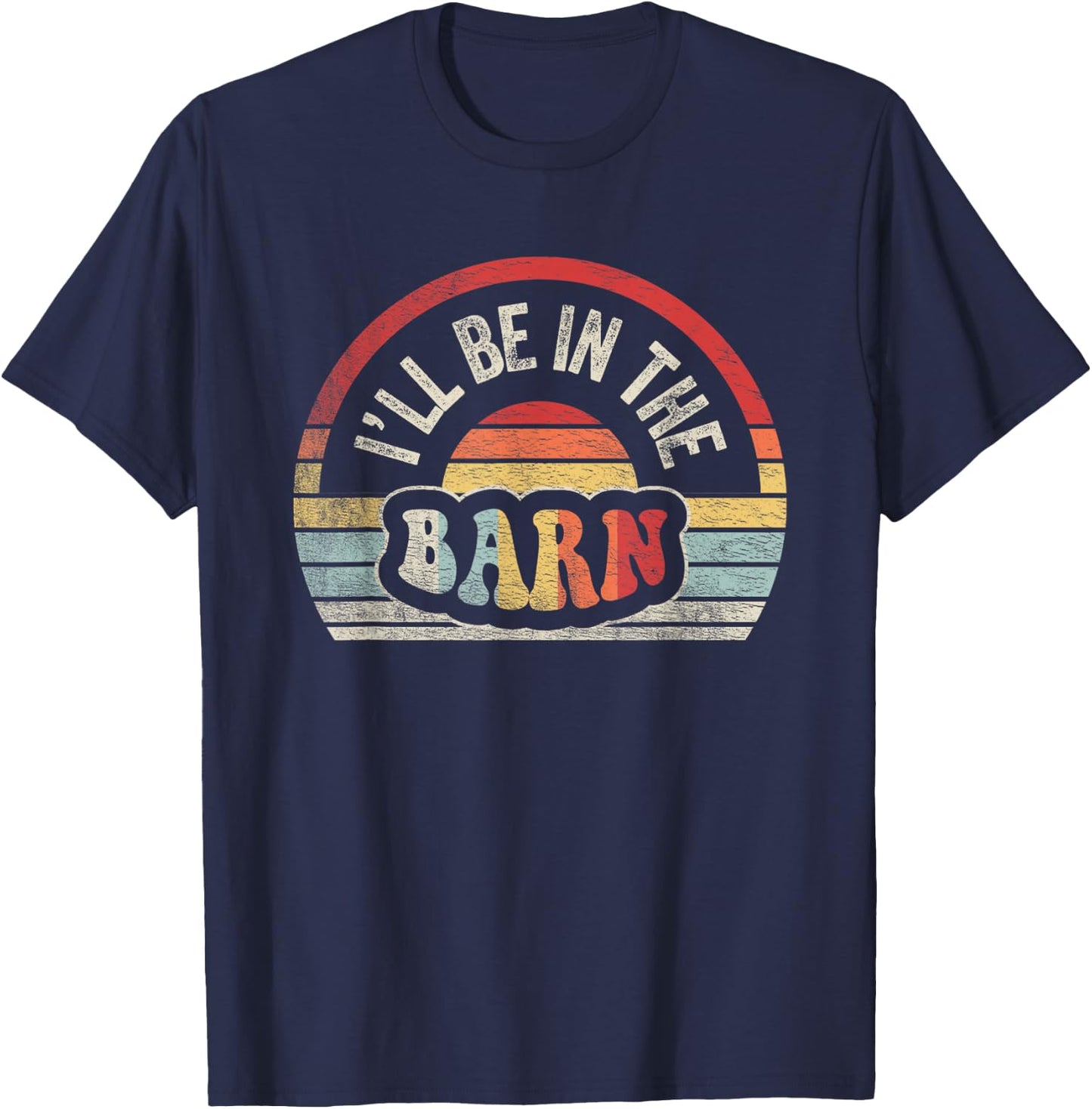 Retro Vintage I'll Be in The Barn Funny Dad Joke Handyman T-Shirt - T-Shirt | Navy