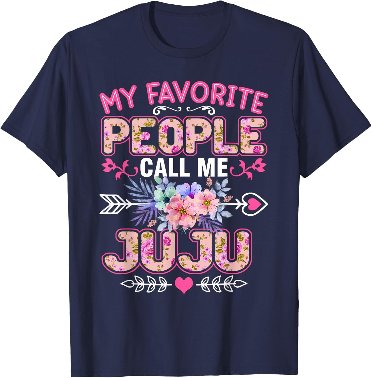 My Favorite People Call Me Juju Shirt Funny Mother's Day T-Shirt - T-Shirt | Navy