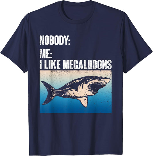 Nobody: Me: I Like Megalodons - Megalodon Shark T-Shirt - T-Shirt | Navy