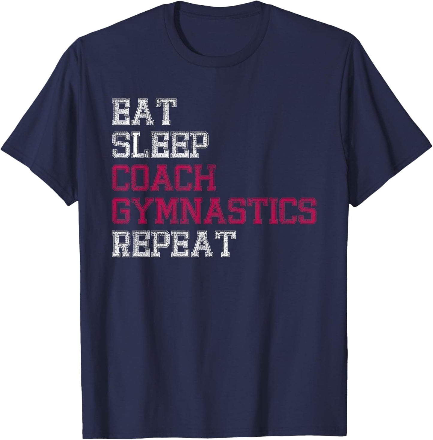 Eat Sleep Coach Gymnastics Repeat Gifts T-Shirt - T-Shirt | Navy