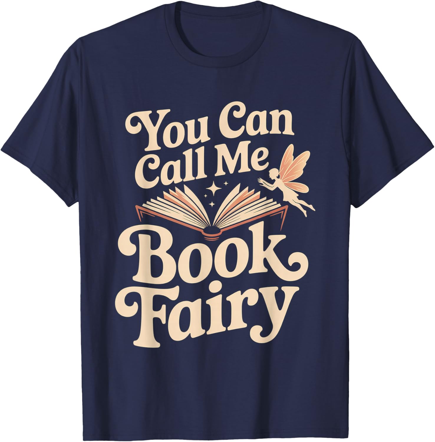 You Can Call Me Book Fairy Reading Magical Hobby T-Shirt - T-Shirt | Navy