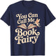 You Can Call Me Book Fairy Reading Magical Hobby T-Shirt - T-Shirt | Navy