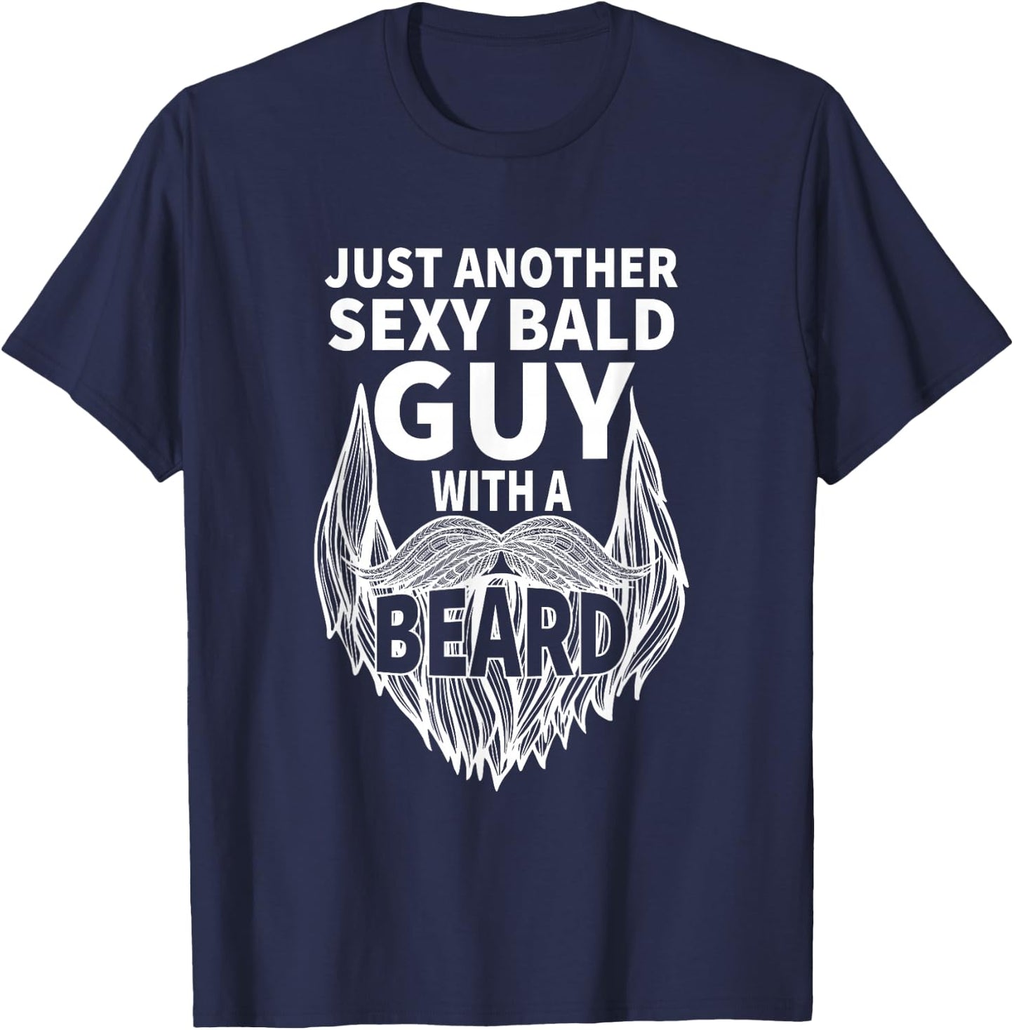 aging hairless just another sexy Bald guy with a Beard T-Shirt - T-Shirt | Navy