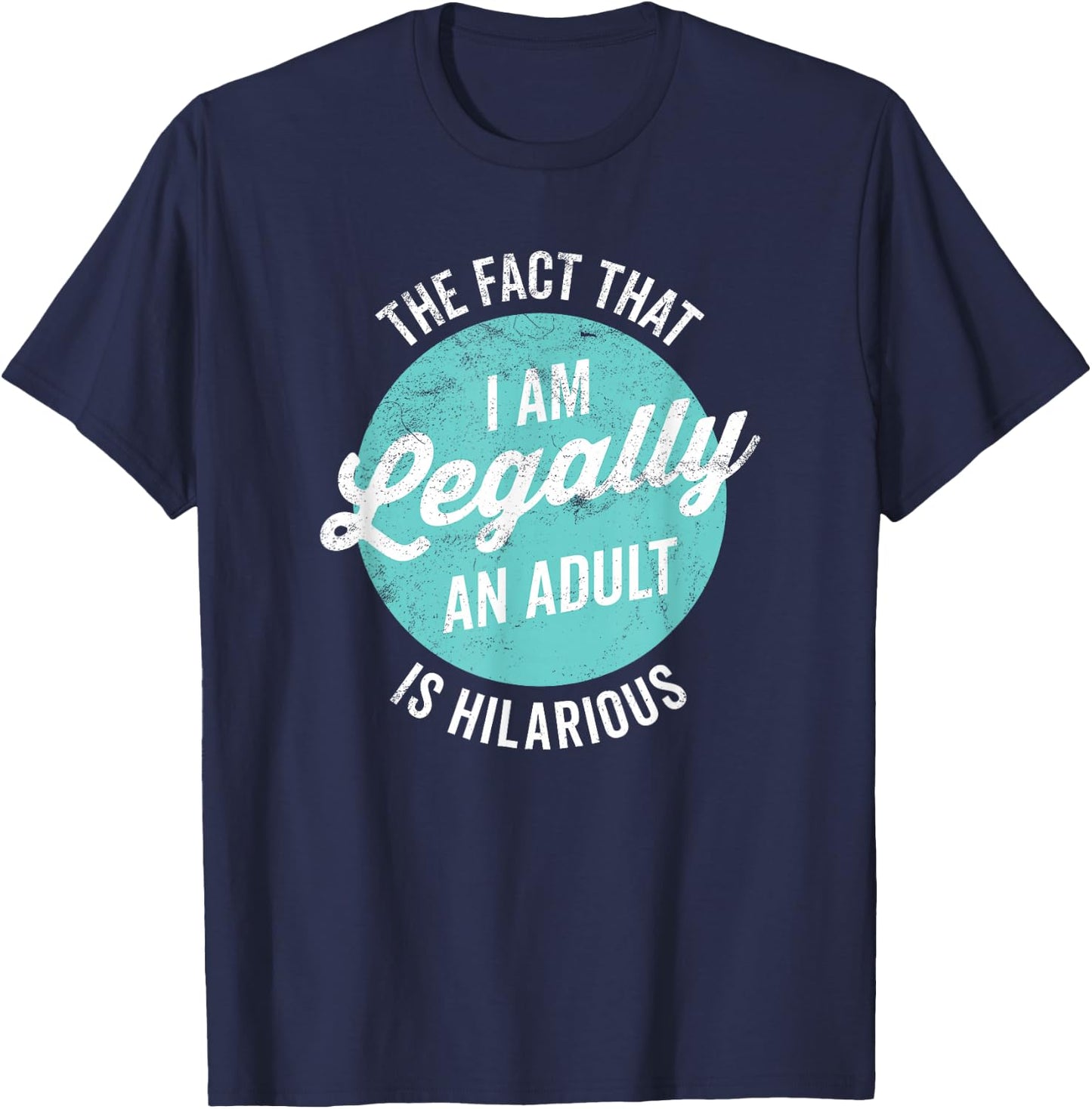 18th Birthday I'm Legally An Adult Is Hilarious Funny Short Sleeve T-Shirt - T-Shirt | Navy