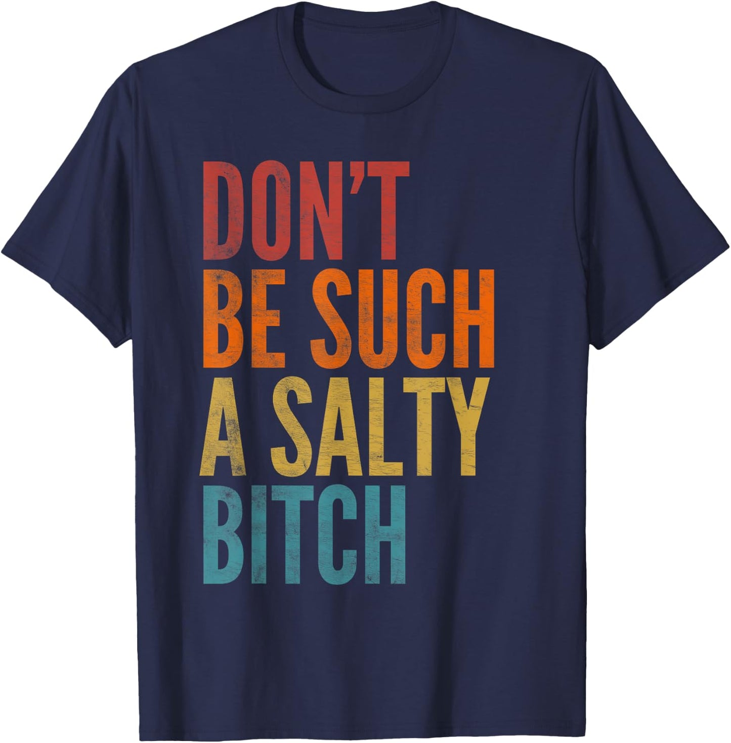 Vintage Don't Be Such A Salty Bitch Sarcastic Offensive T-Shirt - T-Shirt | Navy