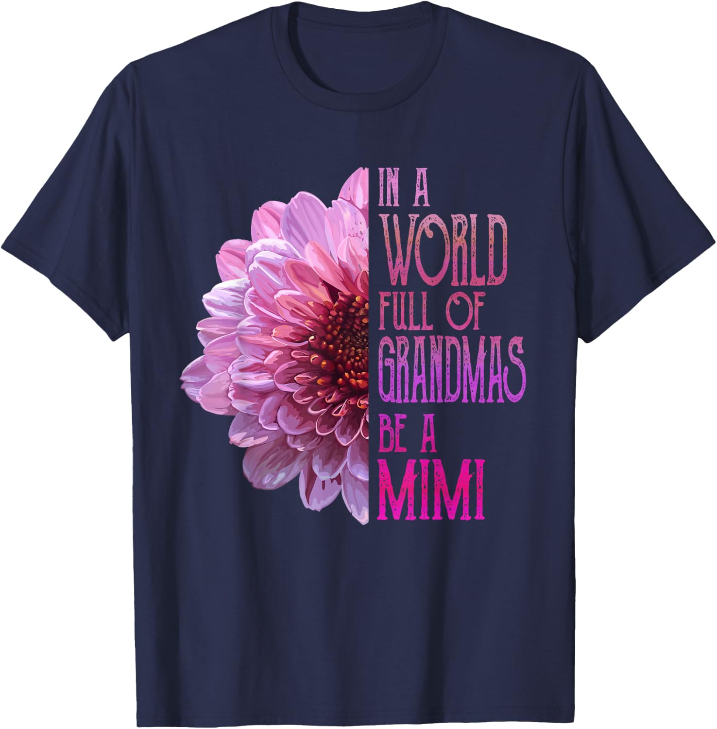 In A World Full Of Grandmas Be A Mimi Mother's Day T-Shirt - T-Shirt | Navy