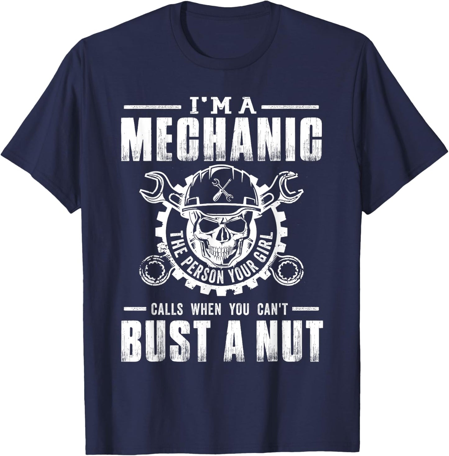 Mechanic I'm A Mechanic The Person Your Girl - Bust A Nut T-Shirt - T-Shirt | Navy