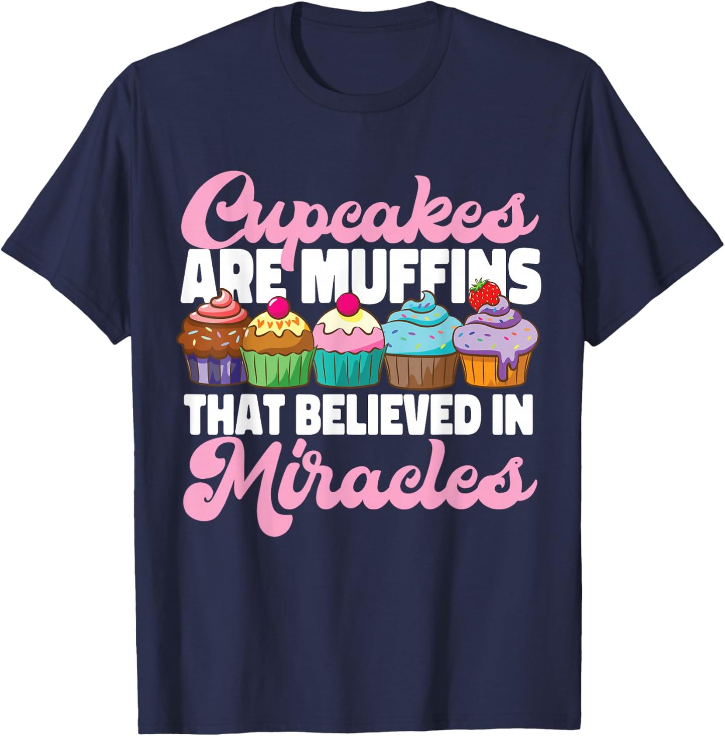 Bake Baking Cupcake Muffin Cupcakes Are Muffins That T-Shirt - T-Shirt | Navy