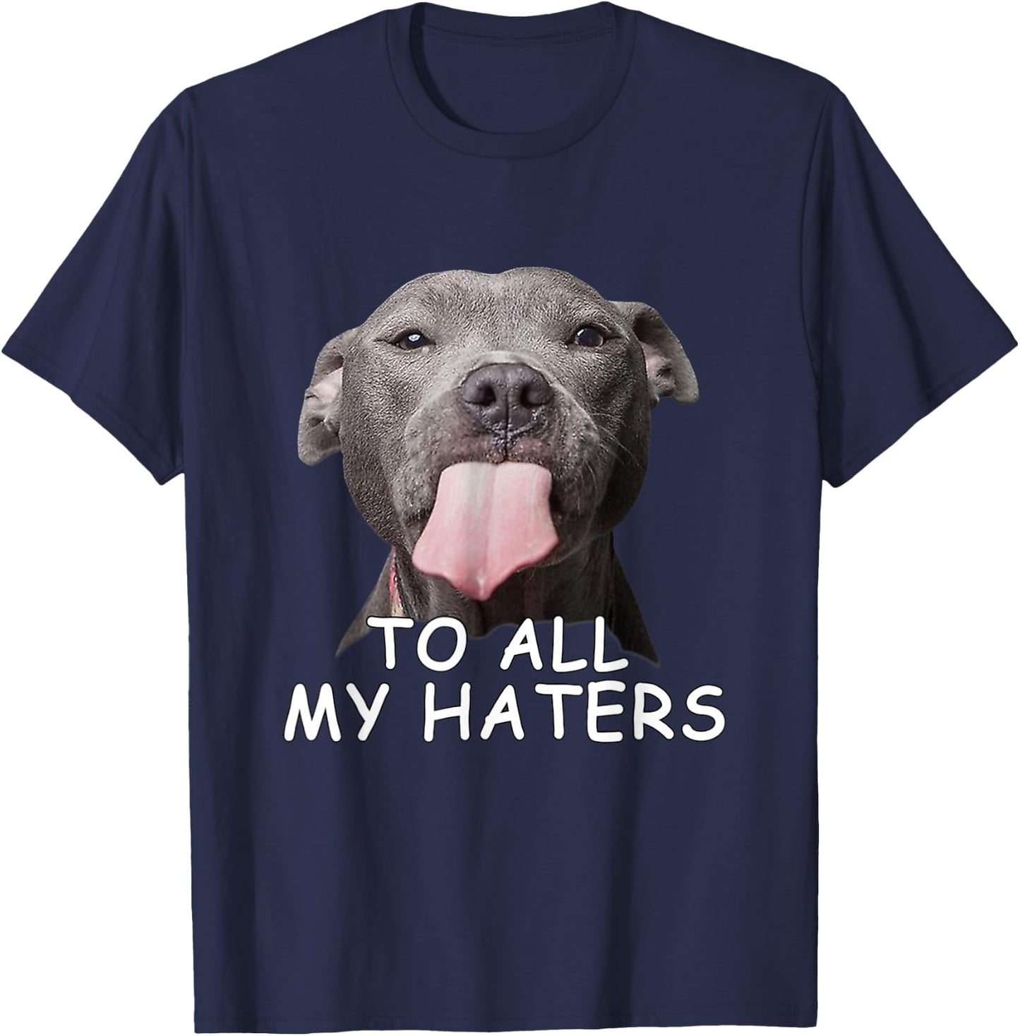 Funny Pitbull to All My Haters T-Shirt - T-Shirt | Navy