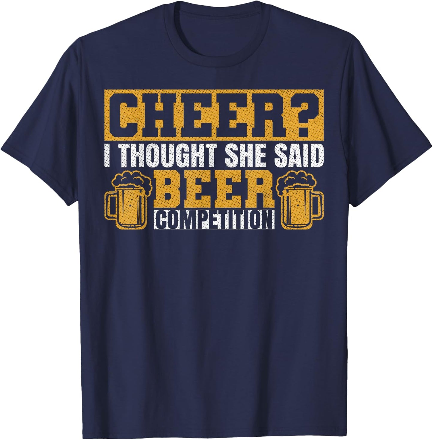 Sarcastic I Thought She Said Beer Competition Cheer Dad T-Shirt - T-Shirt | Navy