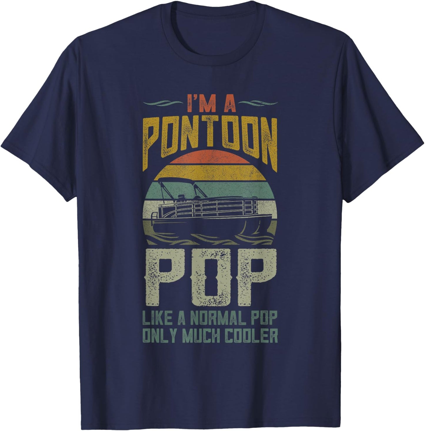 Pontoon Boat Pop Apparel Fathers Day Boating Captain Grandpa T-Shirt - T-Shirt | Navy