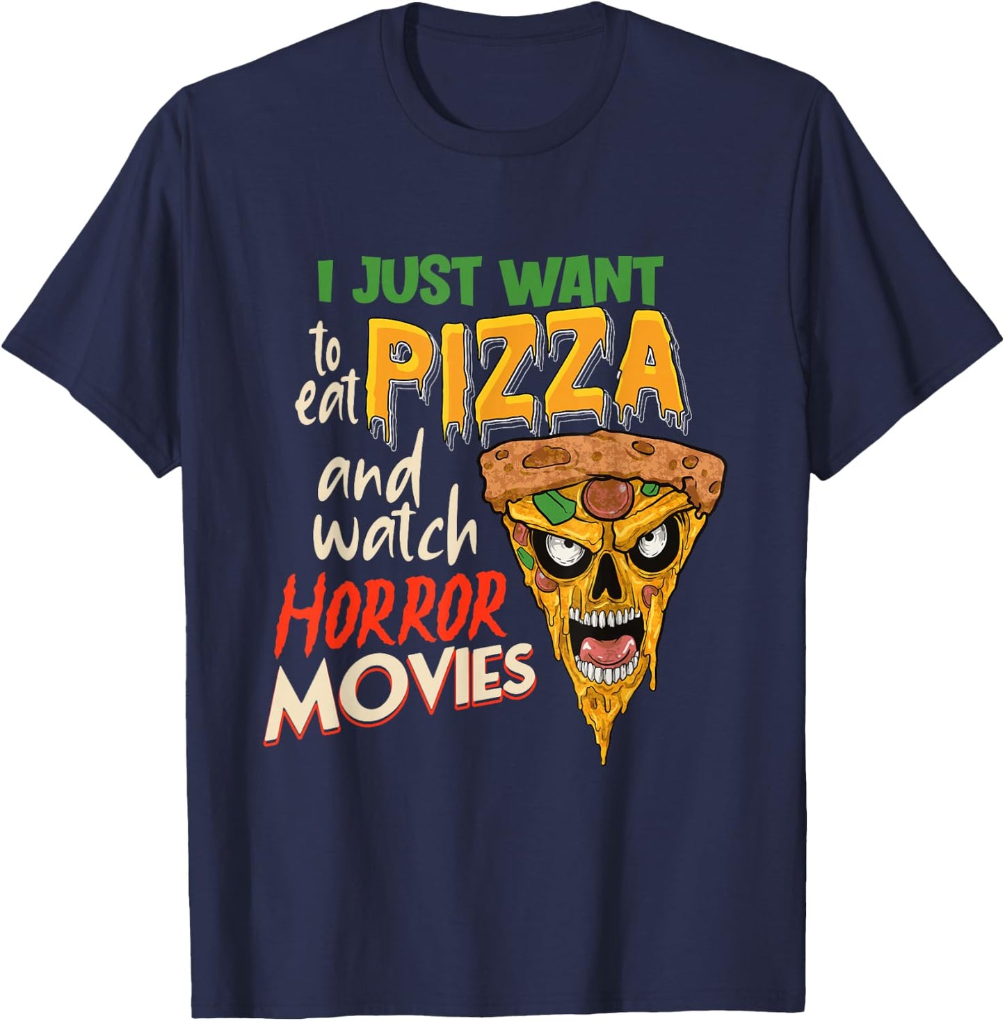 I Just want to eat Pizza and watch Horror Movies Horror Fan T-Shirt - T-Shirt | Navy