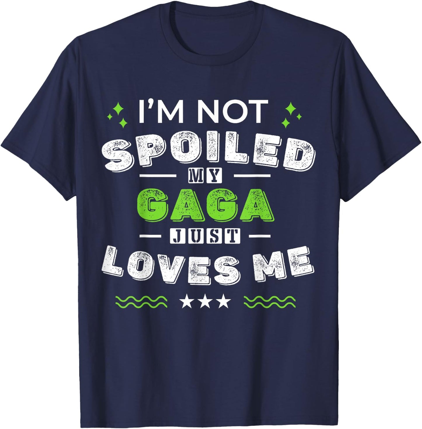 I'm Not Spoiled My Gaga Just Loves Me Mother's Day T-Shirt - T-Shirt | Navy
