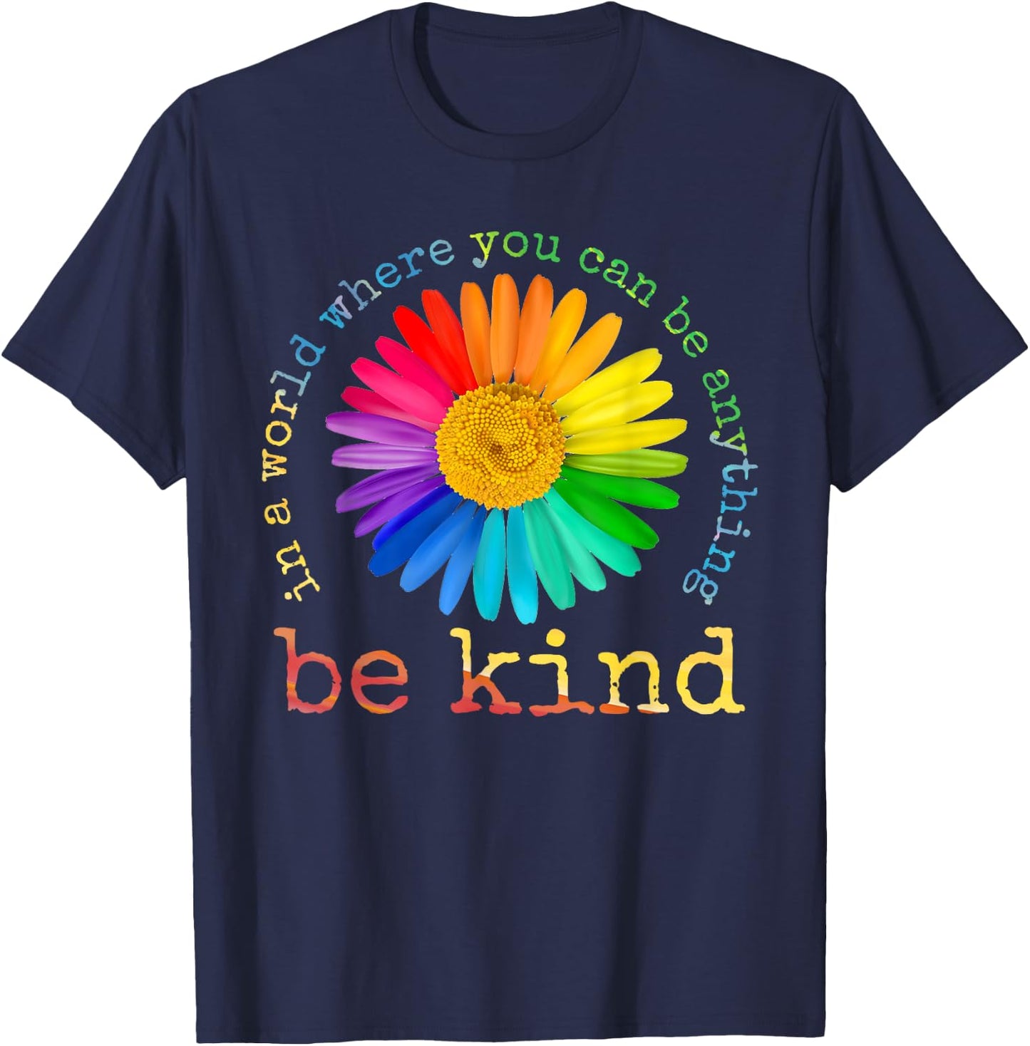 In A World Where You Can Be Anything Be Kind Rainbow Daisy T-Shirt - T-Shirt | Navy