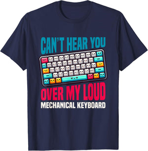 Can't Hear You Over My Loud Mechanical Keyboard T-Shirt - T-Shirt | Navy