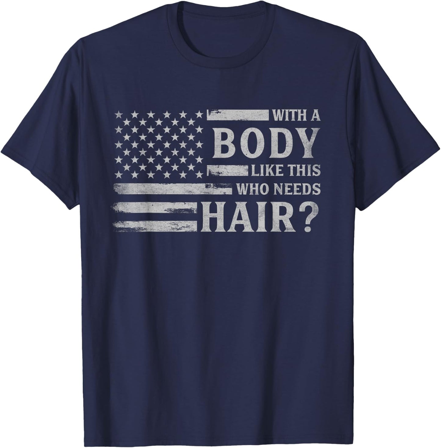 with Body Like This Who Needs Hair? Father's Day Grey Flag T-Shirt - T-Shirt | Navy
