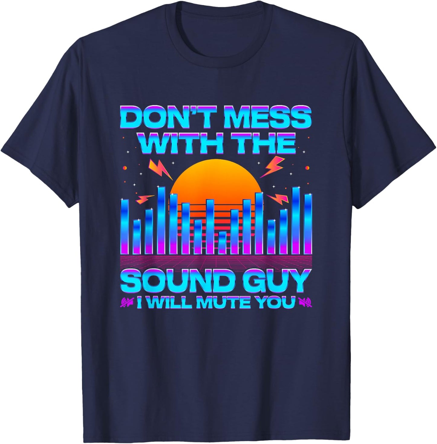 Audio Engineer Quotes Don't Mess with The Sound Guy T-Shirt - T-Shirt | Navy