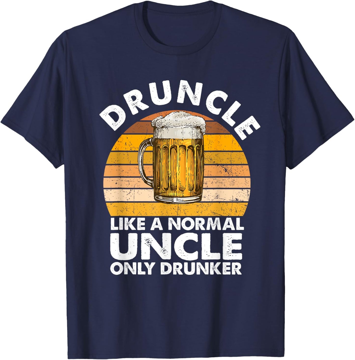 Druncle Like A Normal Uncle Only Drunker Drink Beer Lover T-Shirt - T-Shirt | Navy