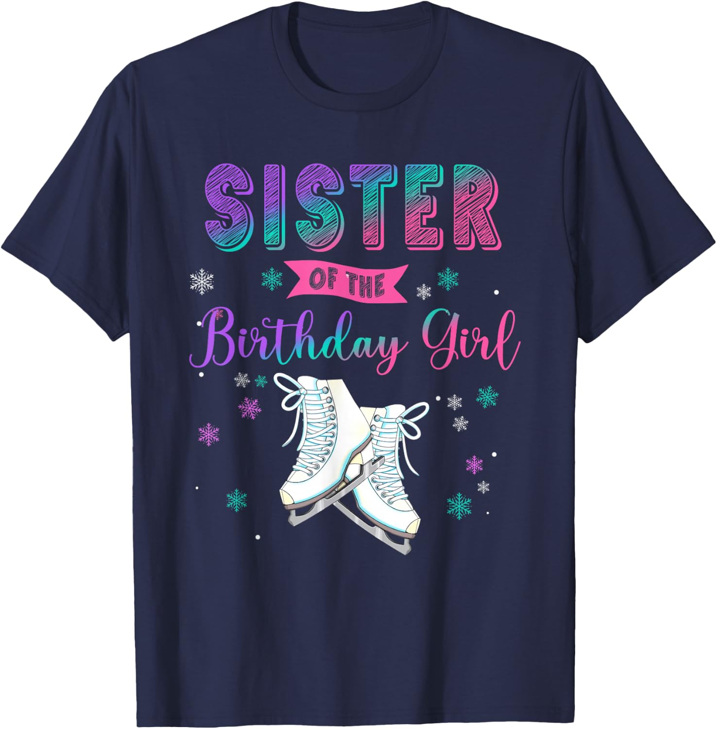 Ice Skating Sister Of The Birthday Girl Family Matching T-Shirt - T-Shirt | Navy