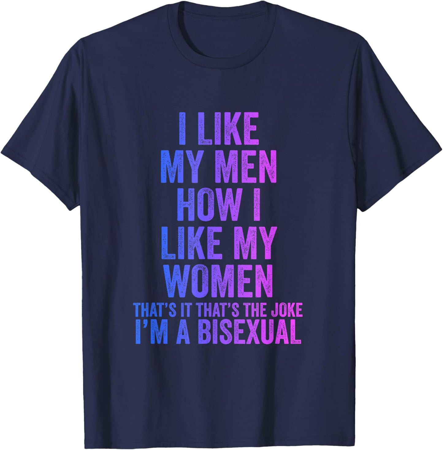 I like my men as I like my women bisexual T-Shirt - T-Shirt | Navy