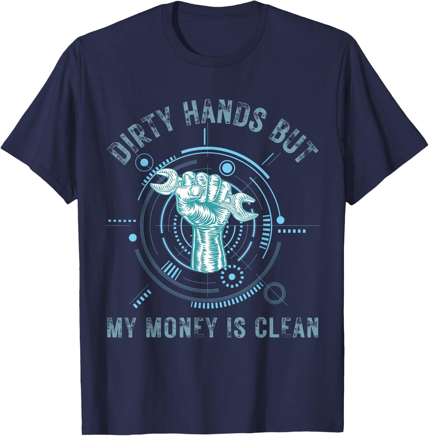 Dirty Hands But My Money Is Clean Funny Mechanic T-Shirt - T-Shirt | Navy