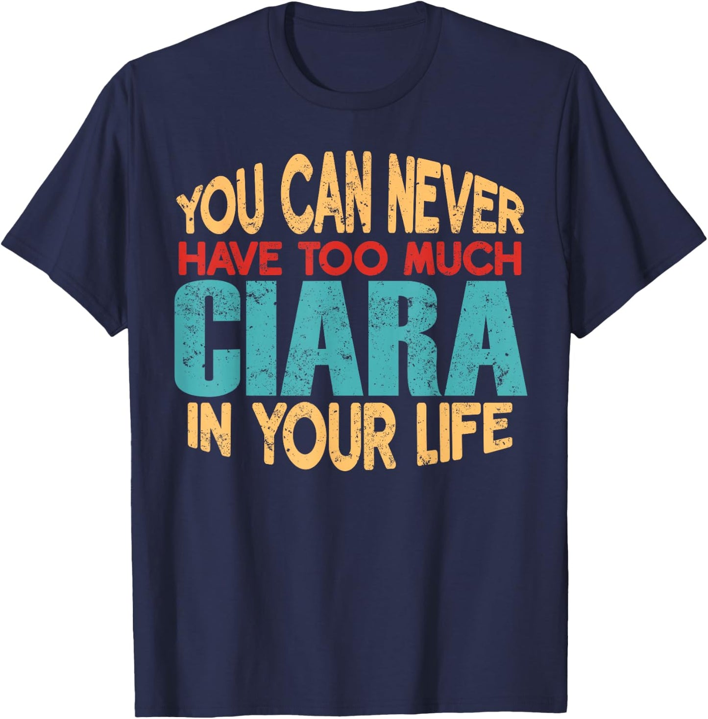 Funny Ciara Personalized First Name Joke Item T-Shirt - T-Shirt | Navy