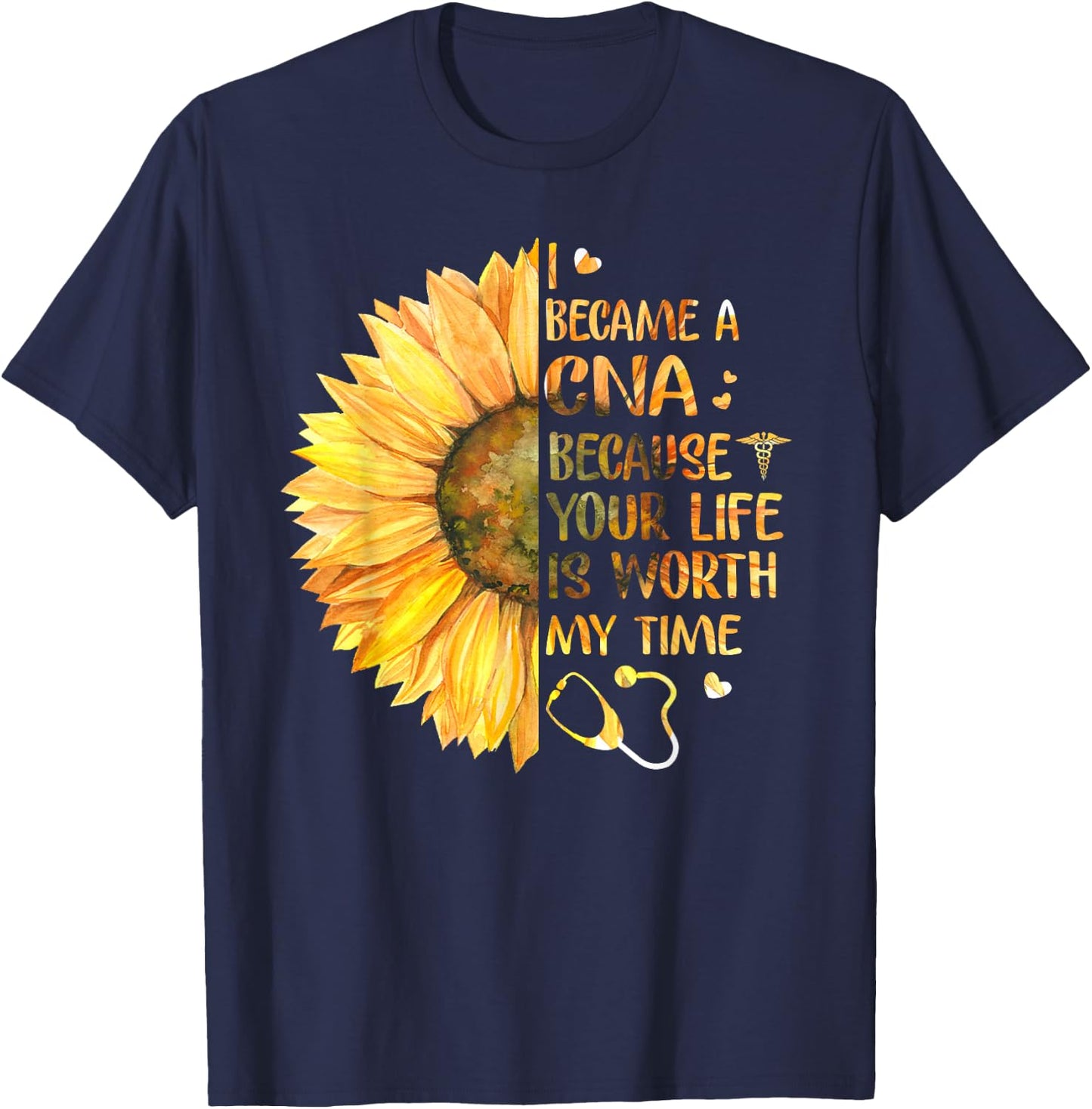 I Became A CNA Because Your Life Is Worth My Time T-Shirt - T-Shirt | Navy