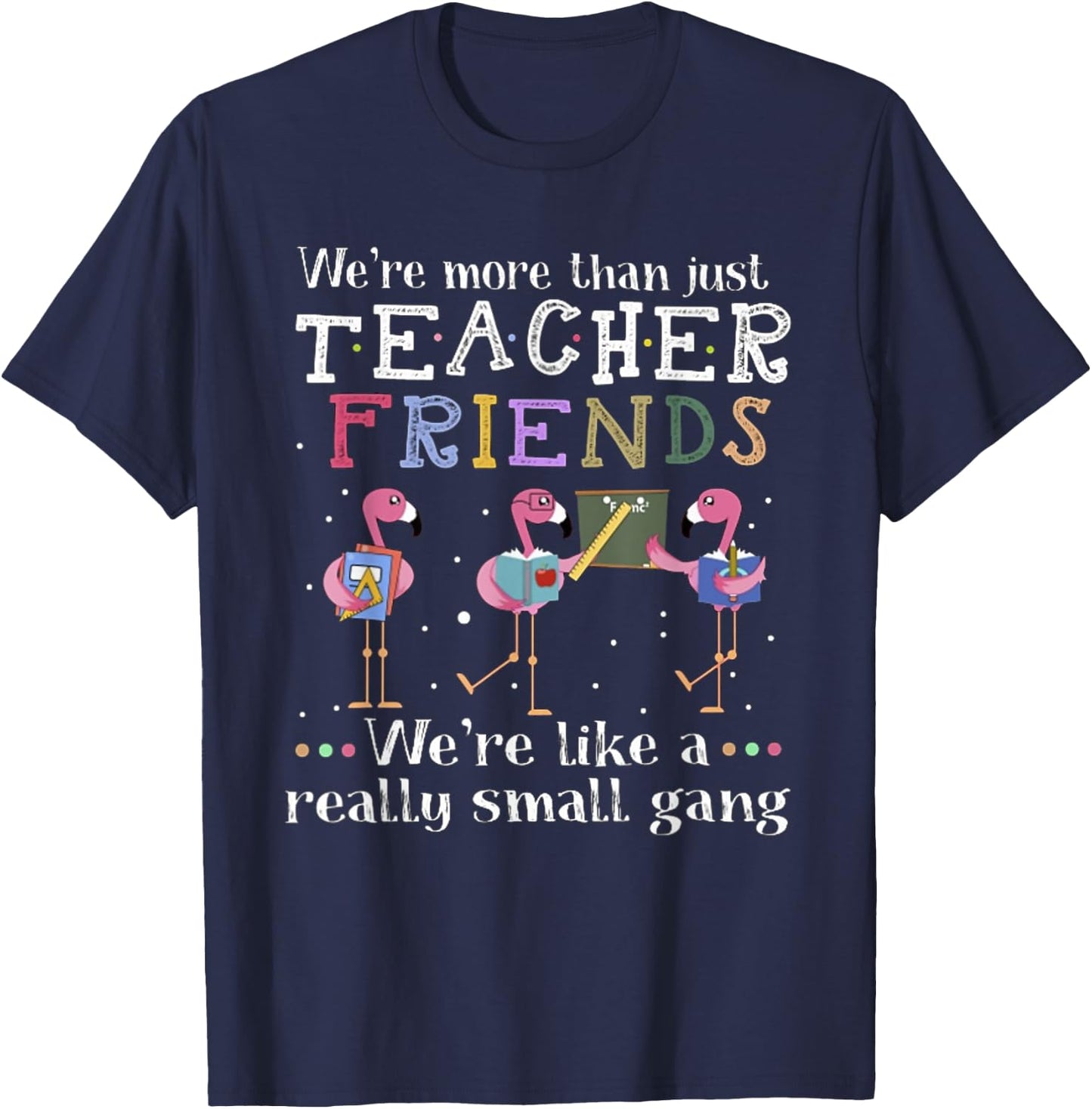 We're More Than Just Teacher Friends Flamingo Men Women T-Shirt - T-Shirt | Navy