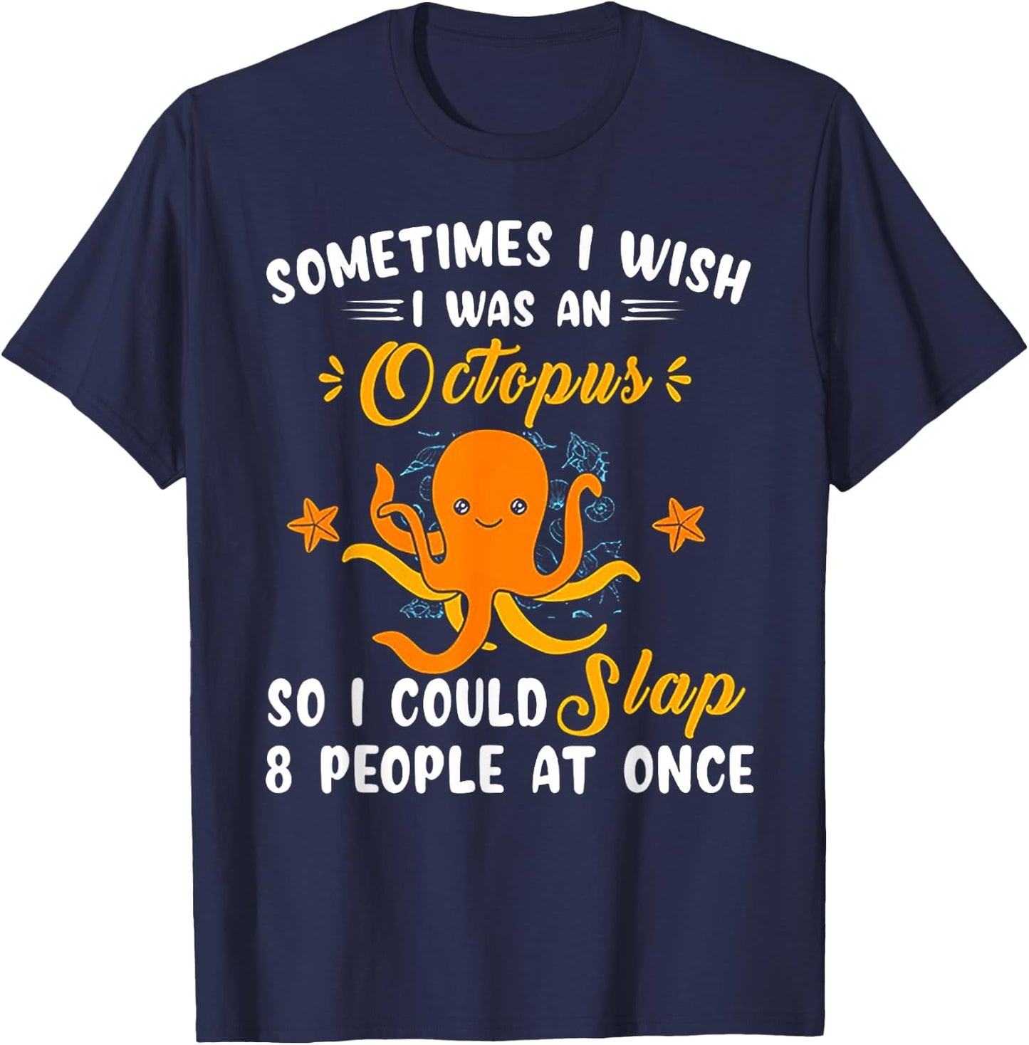Sometimes I Wish I Was An Octopus T-Shirt - T-Shirt | Navy