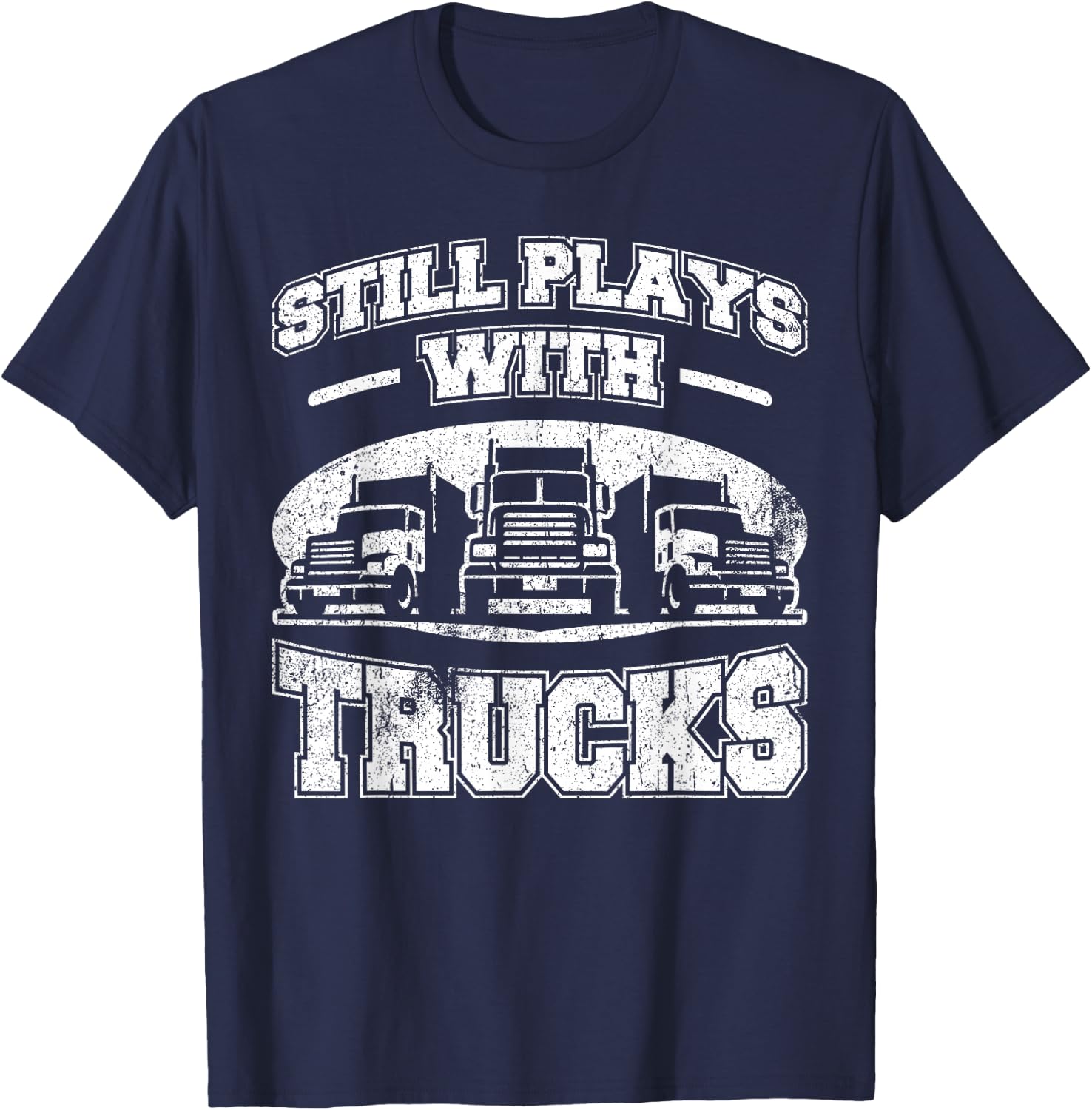 Still plays with Trucks semi-trailer Truck Driver Trucker T-Shirt - T-Shirt | Navy