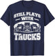 Still plays with Trucks semi-trailer Truck Driver Trucker T-Shirt - T-Shirt | Navy