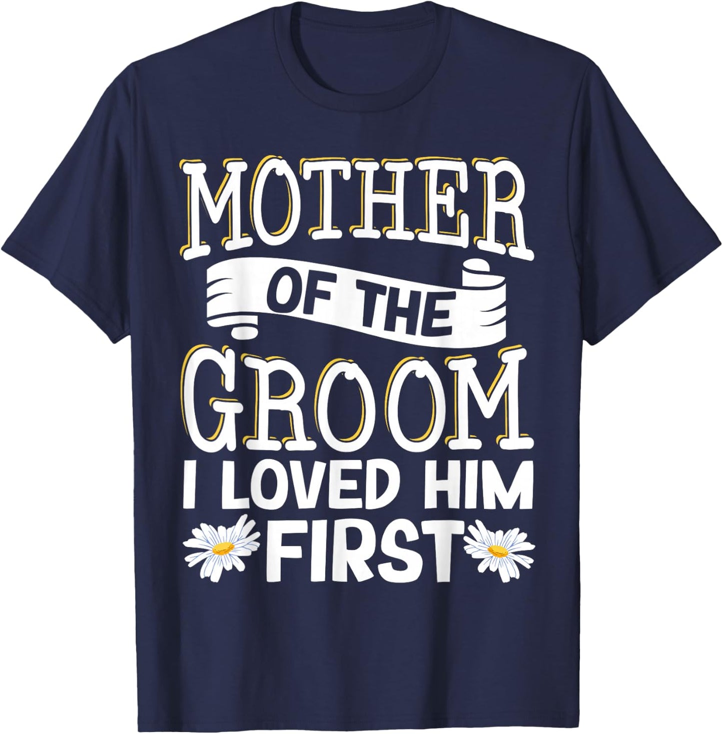 Mother Of The Groom I Loved Him First T-Shirt - T-Shirt | Navy