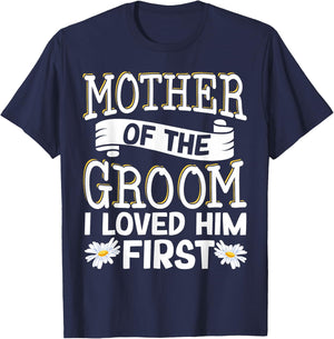 Mother Of The Groom I Loved Him First T-Shirt - T-Shirt | Navy