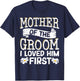 Mother Of The Groom I Loved Him First T-Shirt - T-Shirt | Navy