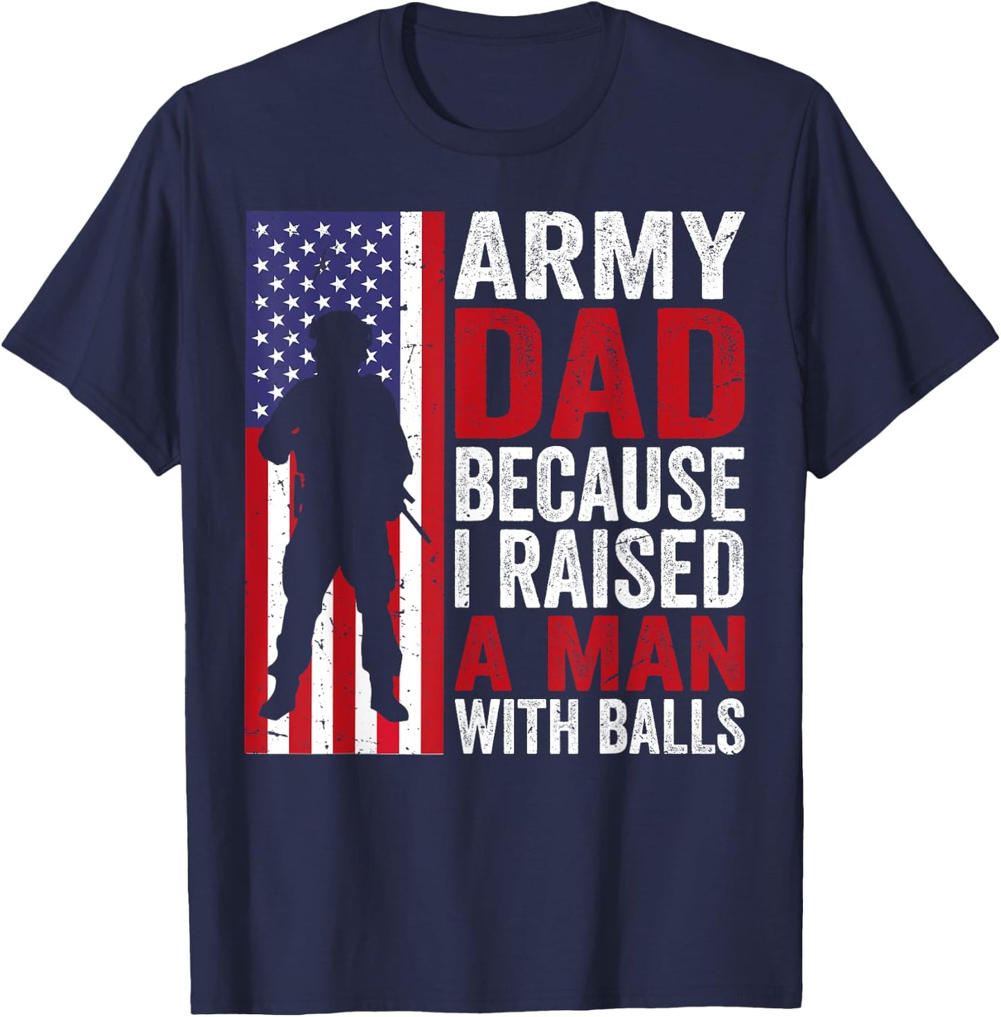 Funny Army Dad Because I Raised A Man with Balls T-Shirt - T-Shirt | Navy