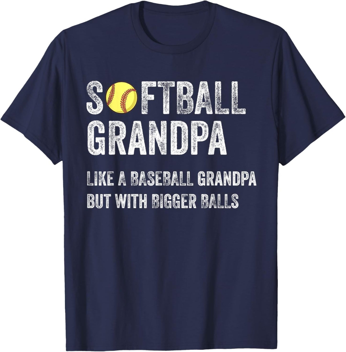 Softball Grandpa Like a Baseball Grandpa with bigger balls T-Shirt - T-Shirt | Navy