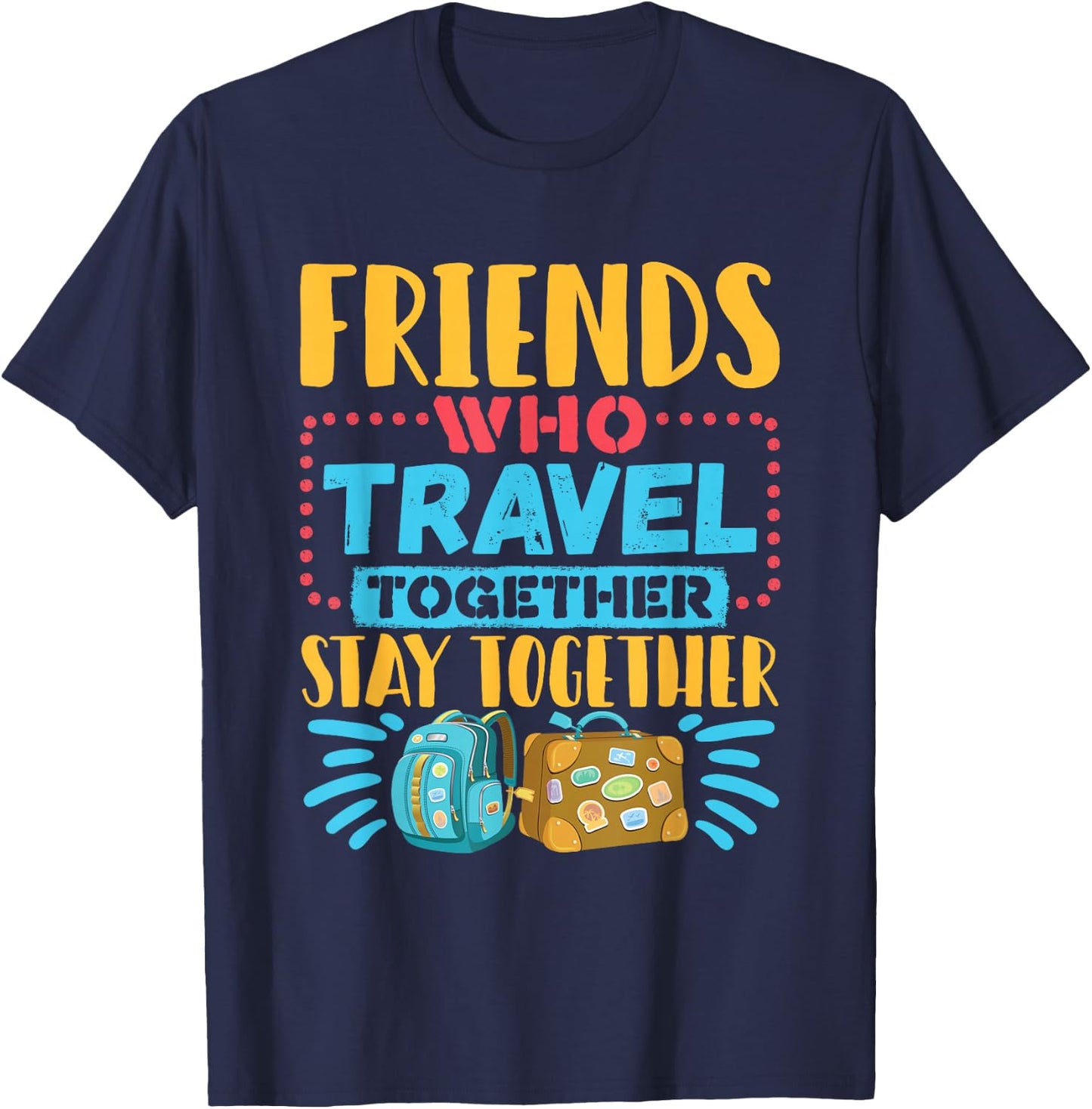 Friends Who Travel Together Stay Together Travel Buddy T-Shirt - T-Shirt | Navy