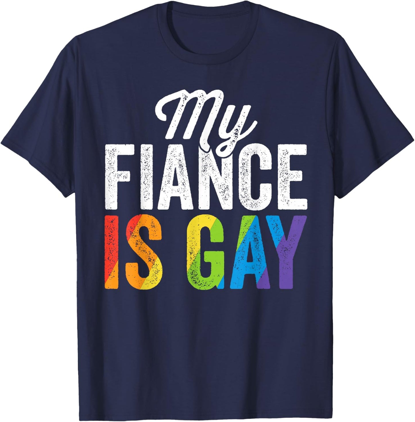 My Fiance Is Gay Shirt LGBT Gay Pride Wedding Gift T-Shirt - T-Shirt | Navy