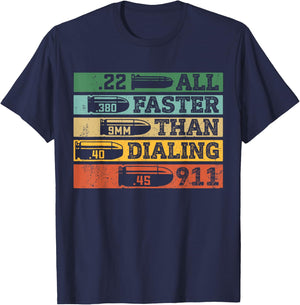 .22 .380 9mm .40 .45 All Faster Than Dialing 911 Funny Sarcastic Gift Gun Ammo Lovers, , Black, Short Sleeve, Small T-Shirt - T-Shirt | Navy
