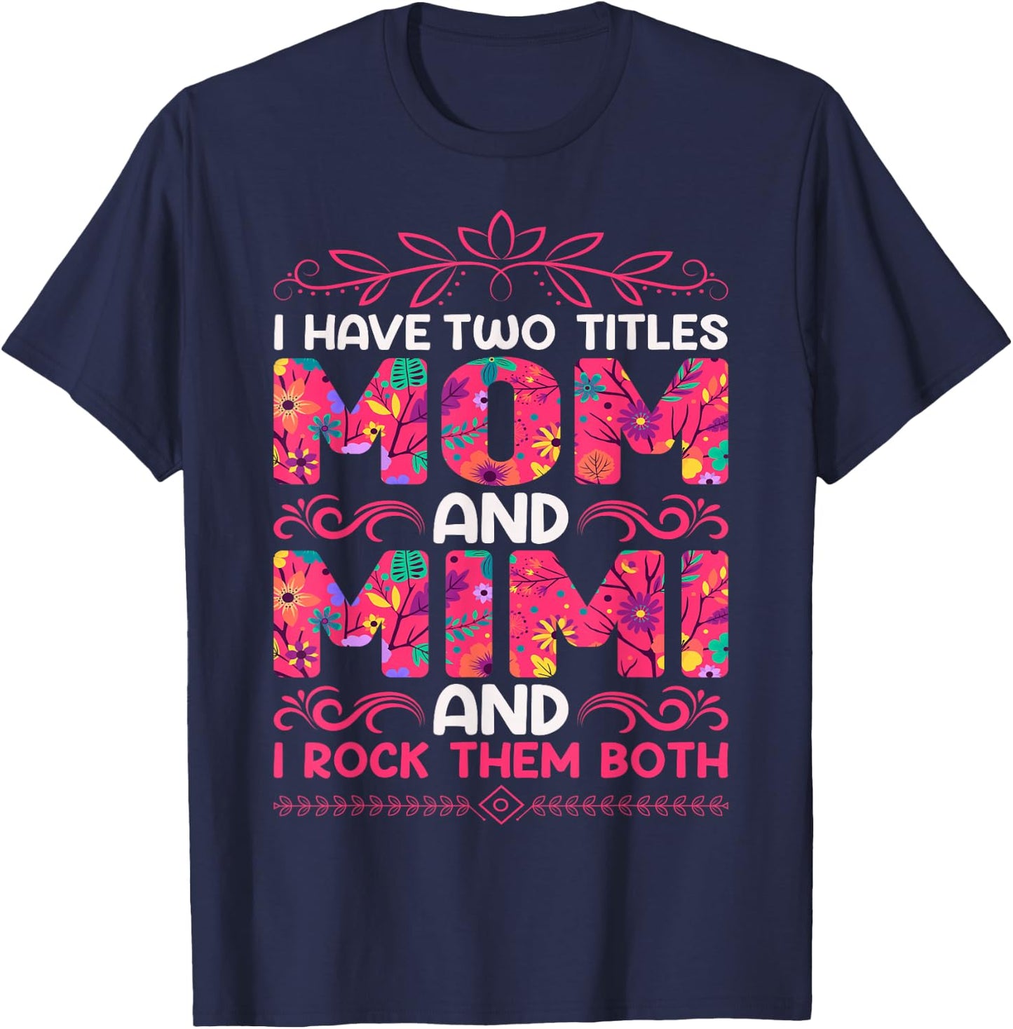 I Have Two Titles Mom And Mimi And I Rock Them Both T-Shirt - T-Shirt | Navy