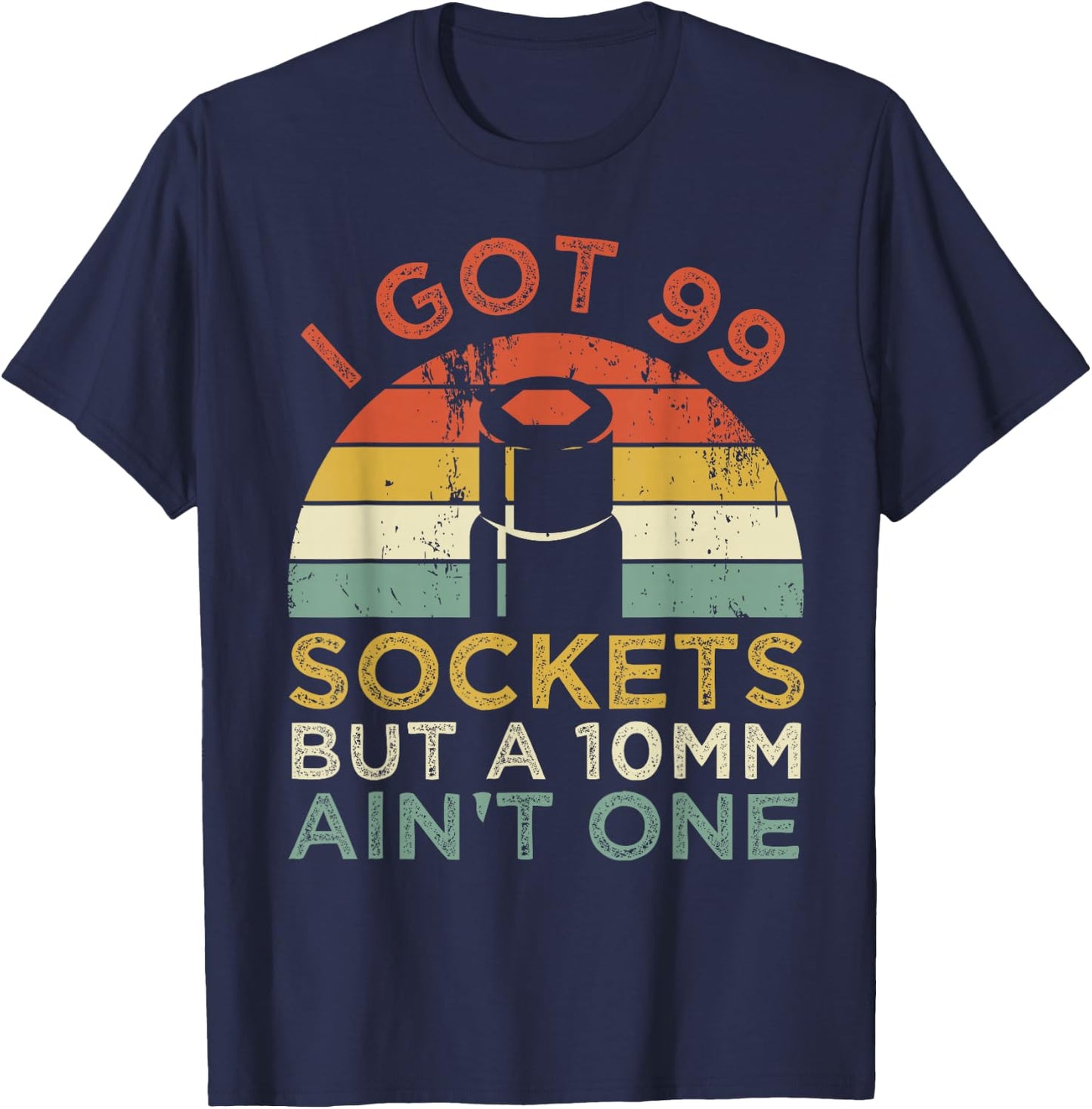 I Got 99 Sockets But A 10mm Ain't One Funny mechanic T-Shirt - T-Shirt | Navy